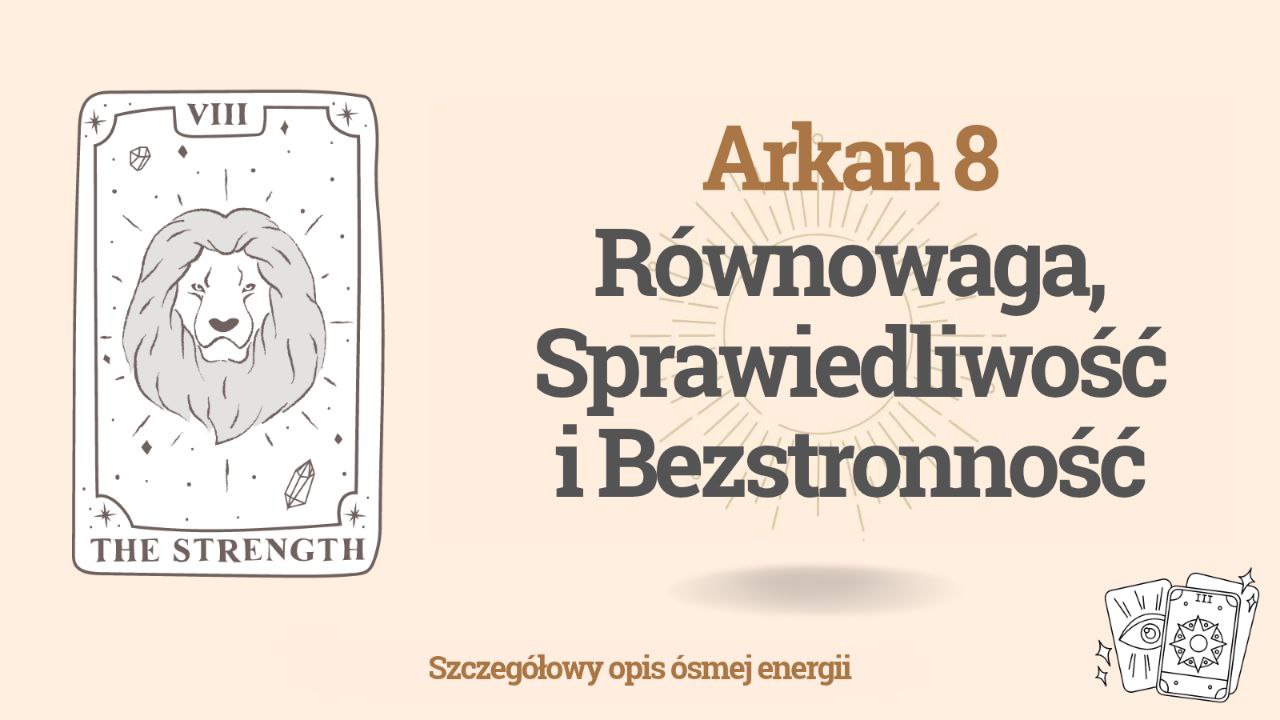 Ósmy Arkan (8) w Matrycy Przeznaczenia człowieka: Równowaga, Sprawiedliwość i Bezstronność 1 Ósmy Arkan w Matrycy Przeznaczenia człowieka: Równowaga, Sprawiedliwość i Bezstronność