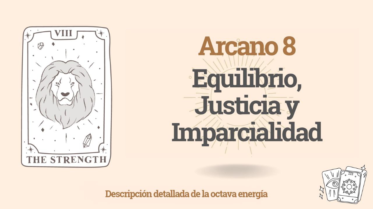 El Octavo Arcano (8) en la Matriz del Destino humano: Equilibrio, Justicia y Imparcialidad 1 El Octavo Arcano en la Matriz del Destino humano: Equilibrio, Justicia y Imparcialidad