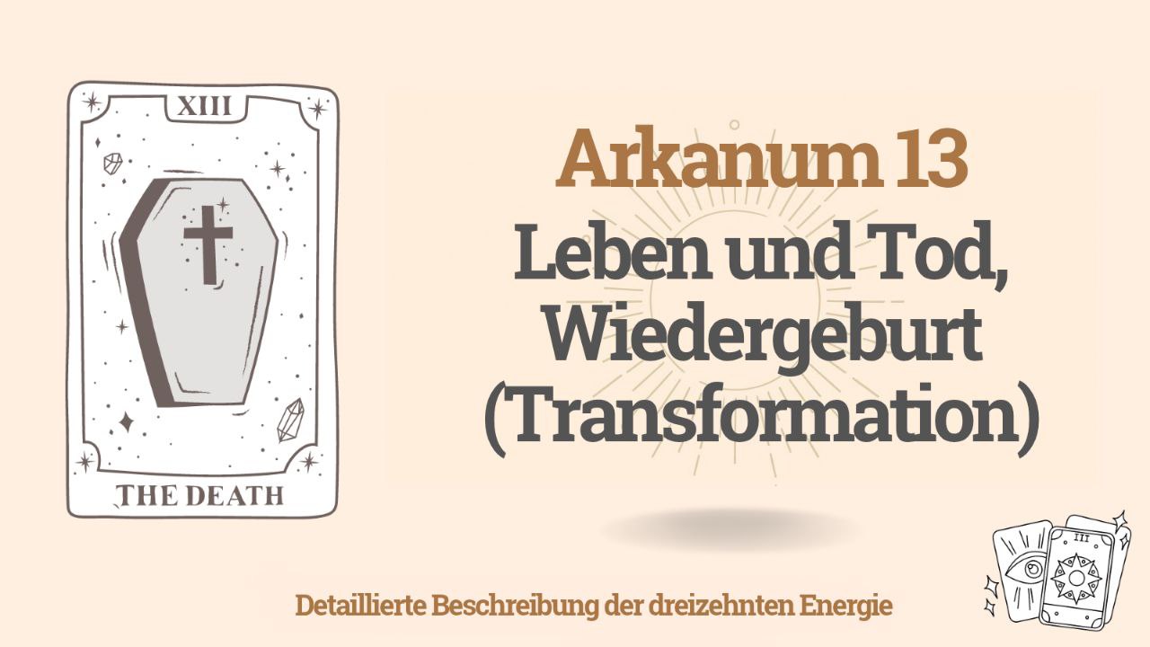 Der dreizehnte Arkan (13) in der Schicksalsmatrix: Leben und Tod, Wiedergeburt (Transformation) 1 Der dreizehnte Arkan (13) in der Schicksalsmatrix: Leben und Tod, Wiedergeburt (Transformation)